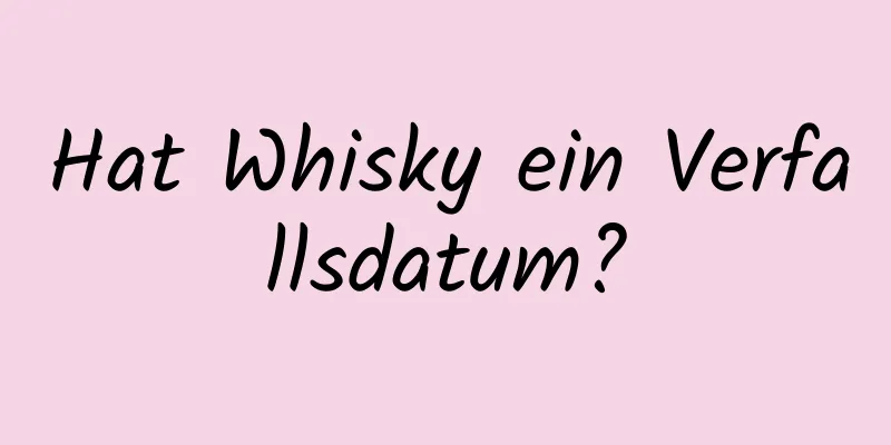 Hat Whisky ein Verfallsdatum?