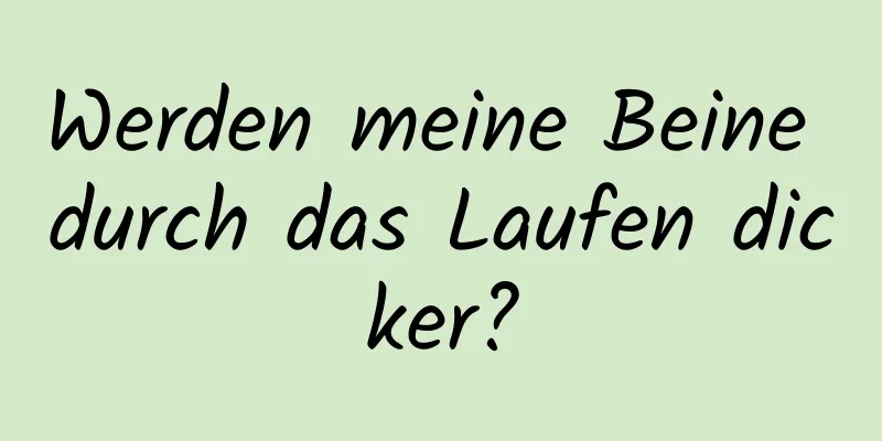 Werden meine Beine durch das Laufen dicker?