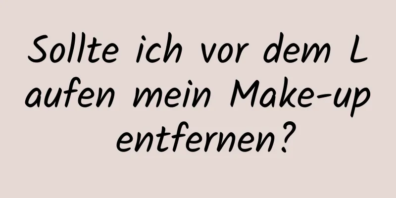 Sollte ich vor dem Laufen mein Make-up entfernen?