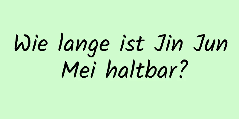 Wie lange ist Jin Jun Mei haltbar?