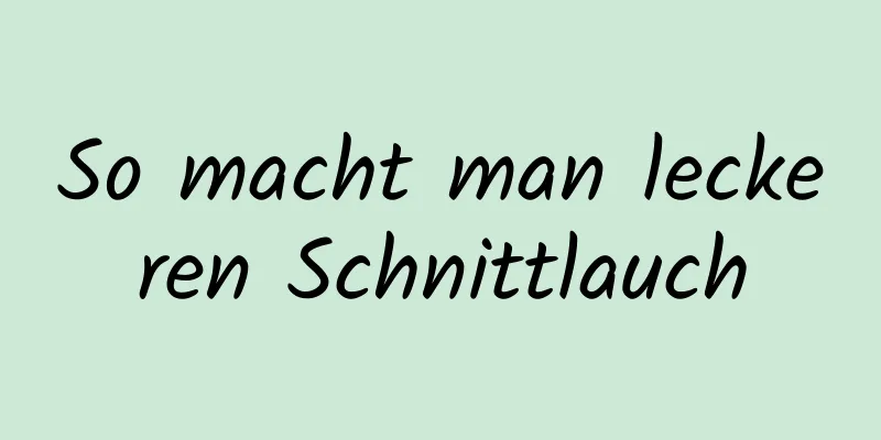 So macht man leckeren Schnittlauch