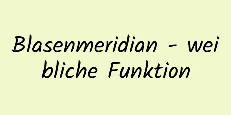 Blasenmeridian - weibliche Funktion