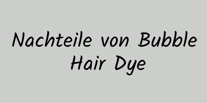 Nachteile von Bubble Hair Dye