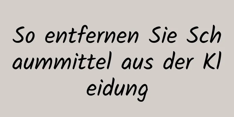 So entfernen Sie Schaummittel aus der Kleidung