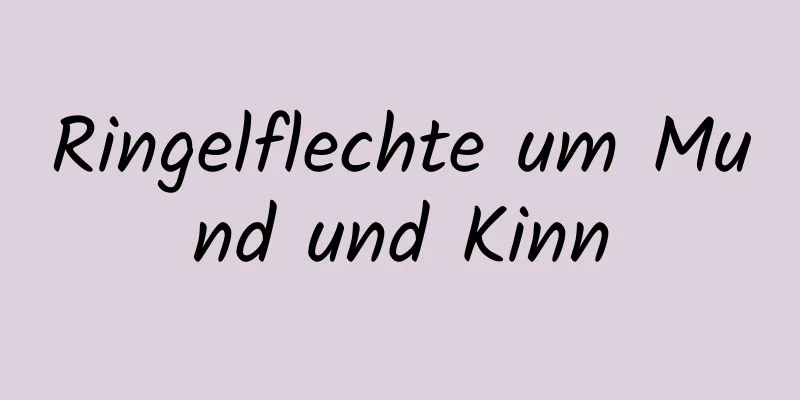 Ringelflechte um Mund und Kinn