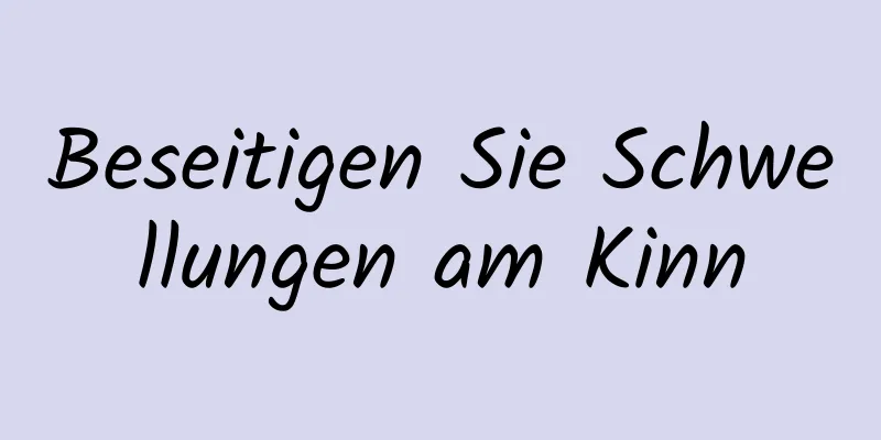 Beseitigen Sie Schwellungen am Kinn