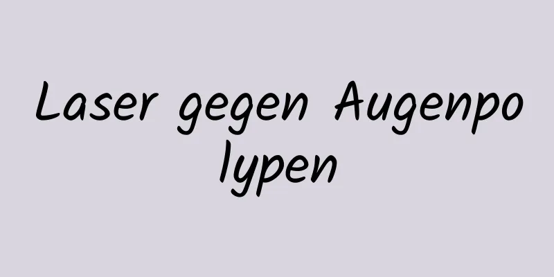 Laser gegen Augenpolypen