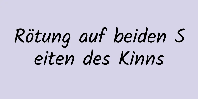Rötung auf beiden Seiten des Kinns