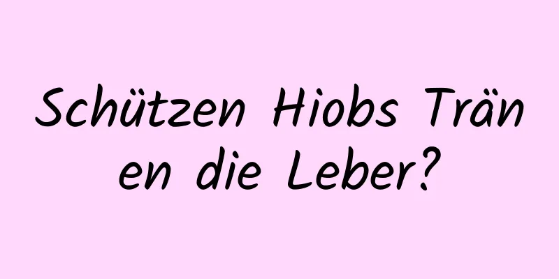 Schützen Hiobs Tränen die Leber?