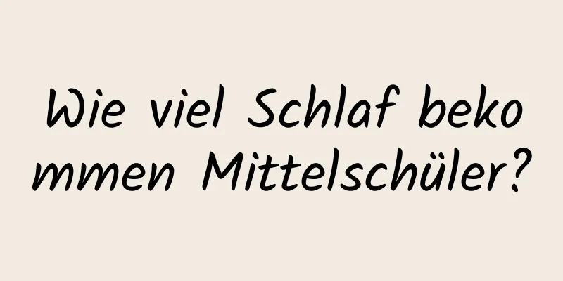 Wie viel Schlaf bekommen Mittelschüler?