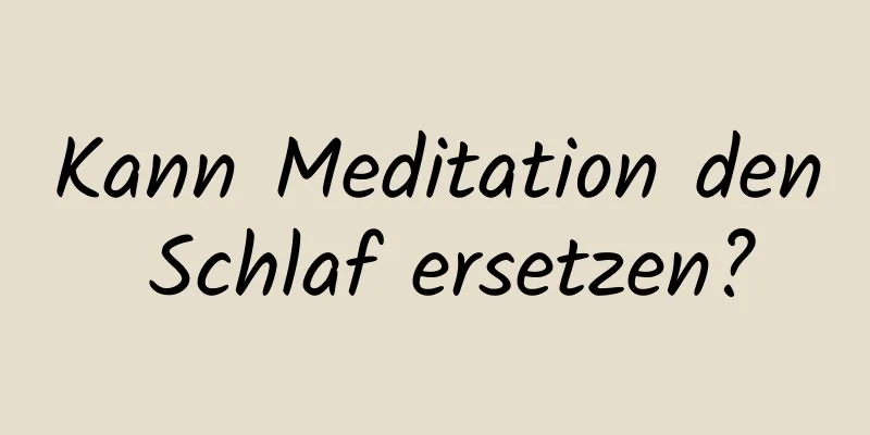 Kann Meditation den Schlaf ersetzen?