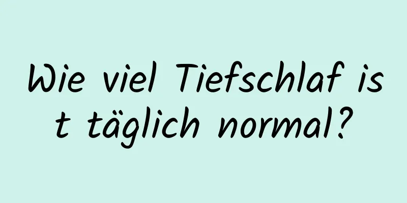 Wie viel Tiefschlaf ist täglich normal?