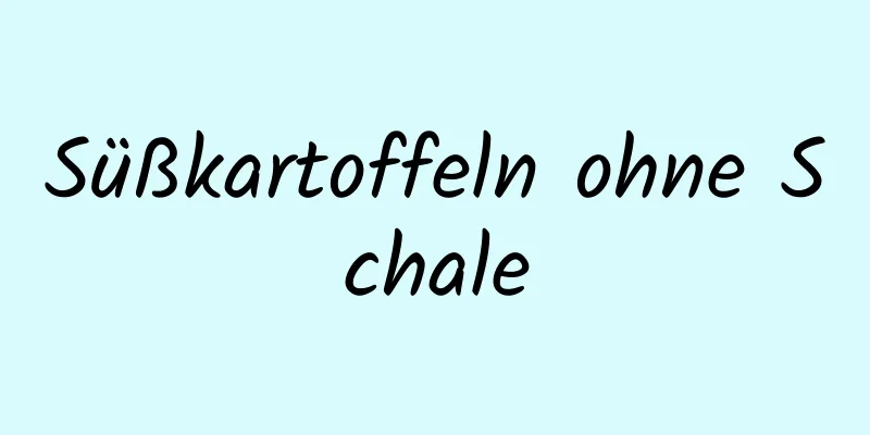 Süßkartoffeln ohne Schale