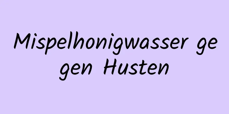 Mispelhonigwasser gegen Husten