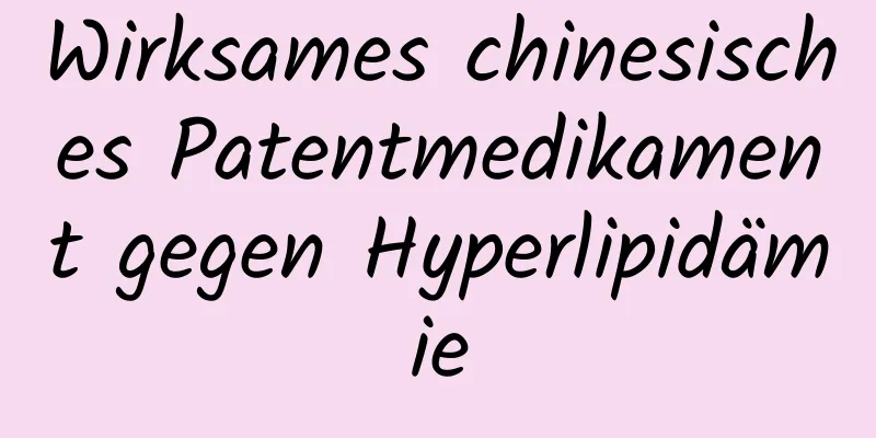 Wirksames chinesisches Patentmedikament gegen Hyperlipidämie