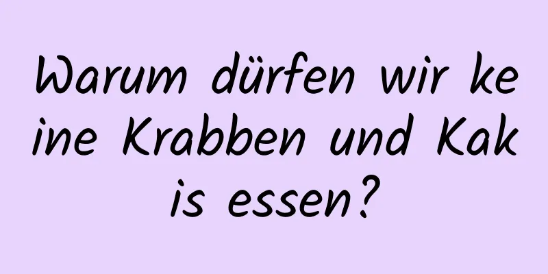 Warum dürfen wir keine Krabben und Kakis essen?