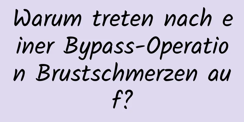 Warum treten nach einer Bypass-Operation Brustschmerzen auf?