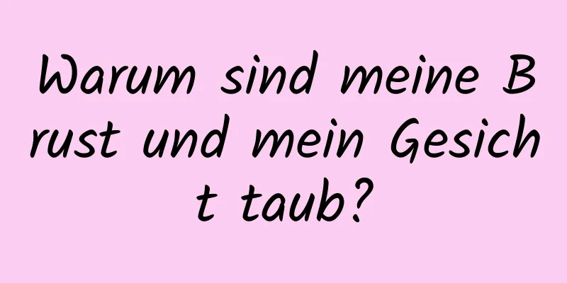 Warum sind meine Brust und mein Gesicht taub?