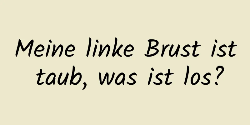 Meine linke Brust ist taub, was ist los?