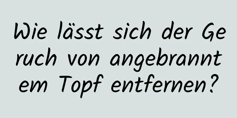 Wie lässt sich der Geruch von angebranntem Topf entfernen?