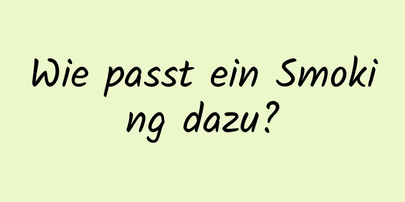 Wie passt ein Smoking dazu?
