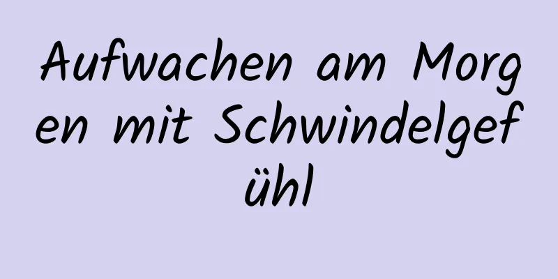 Aufwachen am Morgen mit Schwindelgefühl