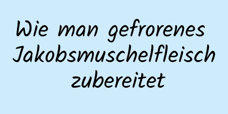 Wie man gefrorenes Jakobsmuschelfleisch zubereitet