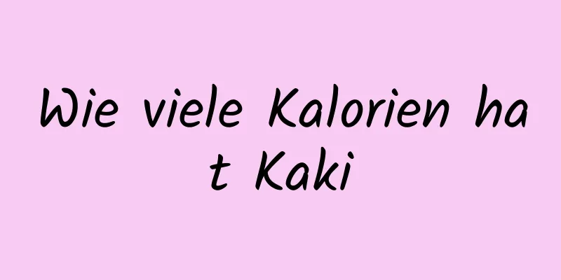 Wie viele Kalorien hat Kaki