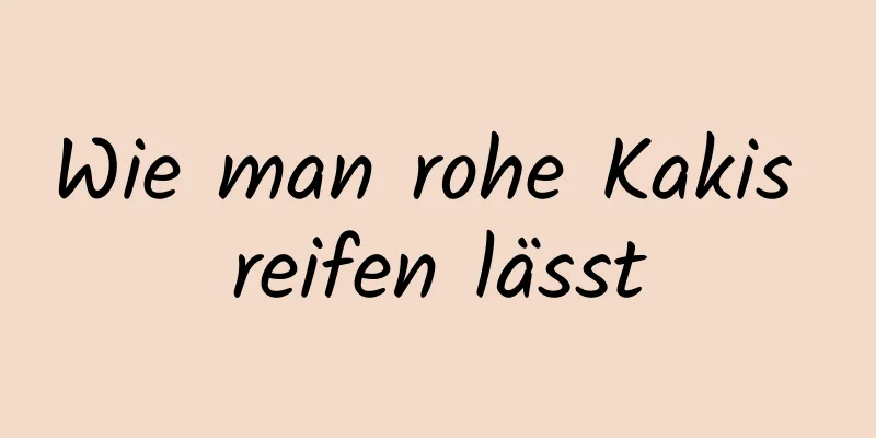 Wie man rohe Kakis reifen lässt