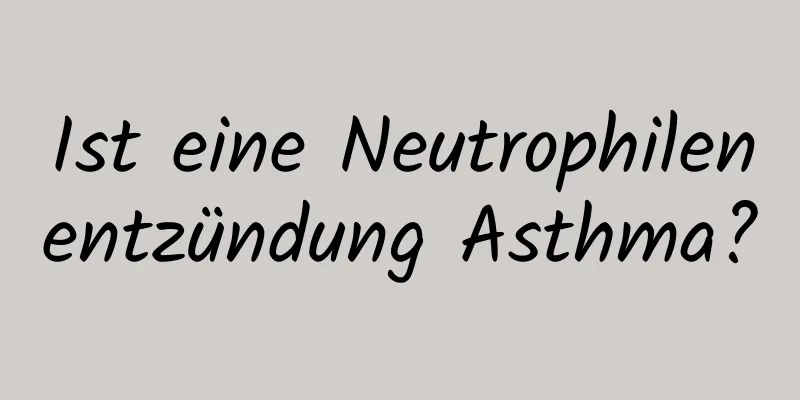 Ist eine Neutrophilenentzündung Asthma?