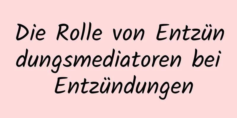 Die Rolle von Entzündungsmediatoren bei Entzündungen