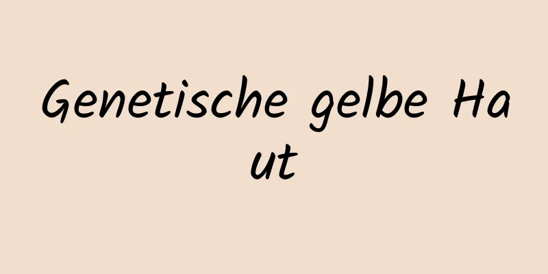 Genetische gelbe Haut