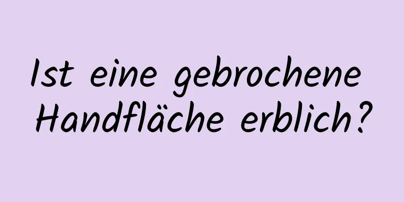 Ist eine gebrochene Handfläche erblich?