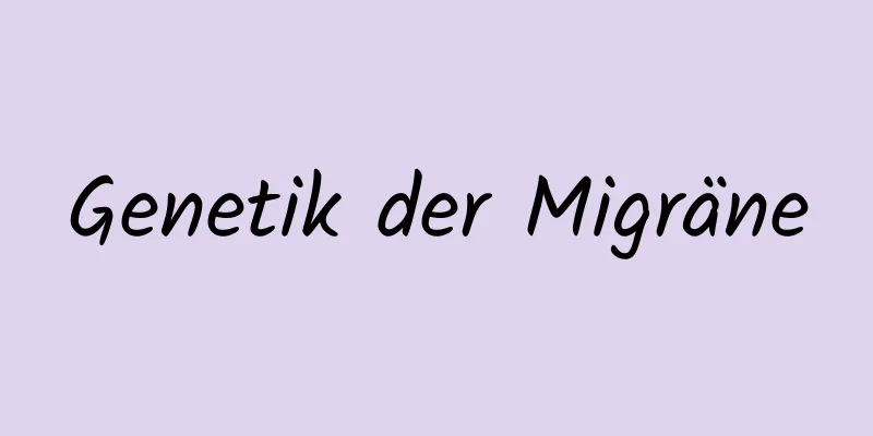 Genetik der Migräne