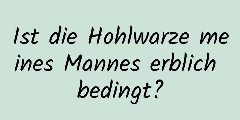 Ist die Hohlwarze meines Mannes erblich bedingt?