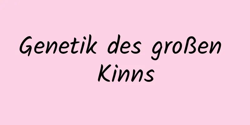 Genetik des großen Kinns
