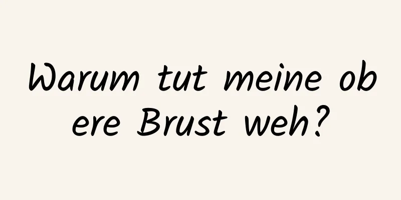 Warum tut meine obere Brust weh?