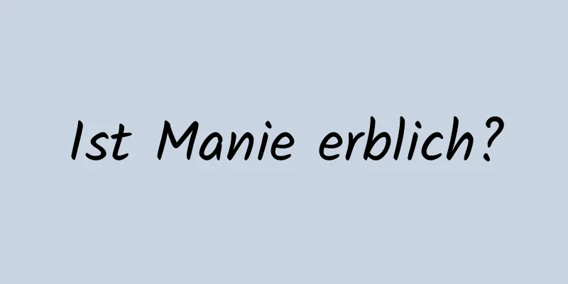 Ist Manie erblich?
