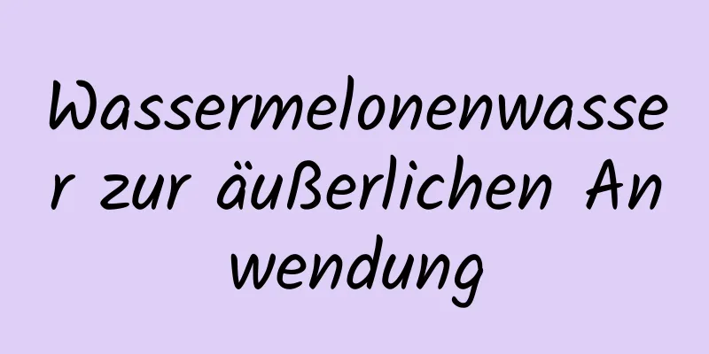 Wassermelonenwasser zur äußerlichen Anwendung