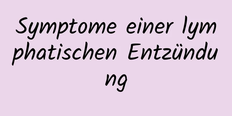 Symptome einer lymphatischen Entzündung