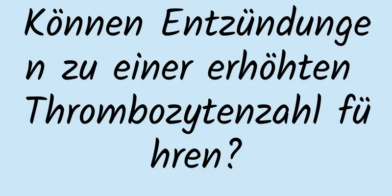 Können Entzündungen zu einer erhöhten Thrombozytenzahl führen?