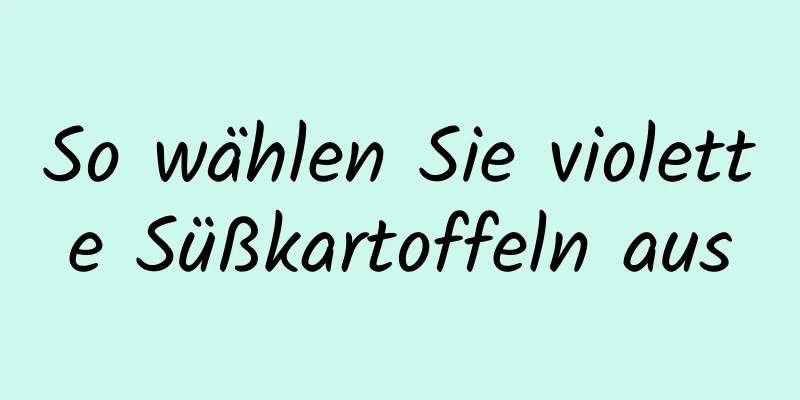 So wählen Sie violette Süßkartoffeln aus