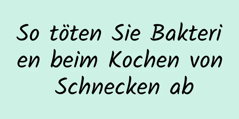 So töten Sie Bakterien beim Kochen von Schnecken ab