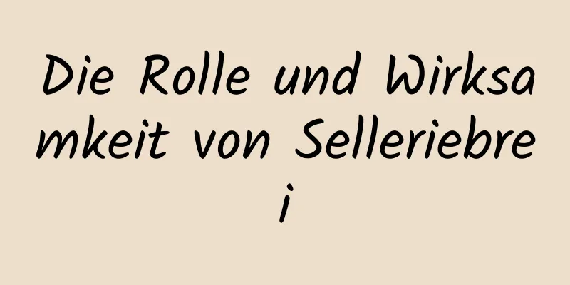 Die Rolle und Wirksamkeit von Selleriebrei