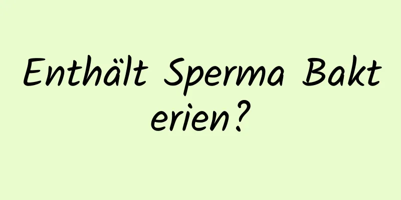Enthält Sperma Bakterien?