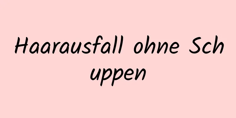 Haarausfall ohne Schuppen