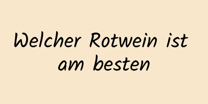 Welcher Rotwein ist am besten