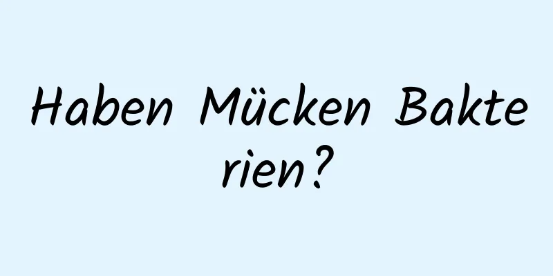 Haben Mücken Bakterien?
