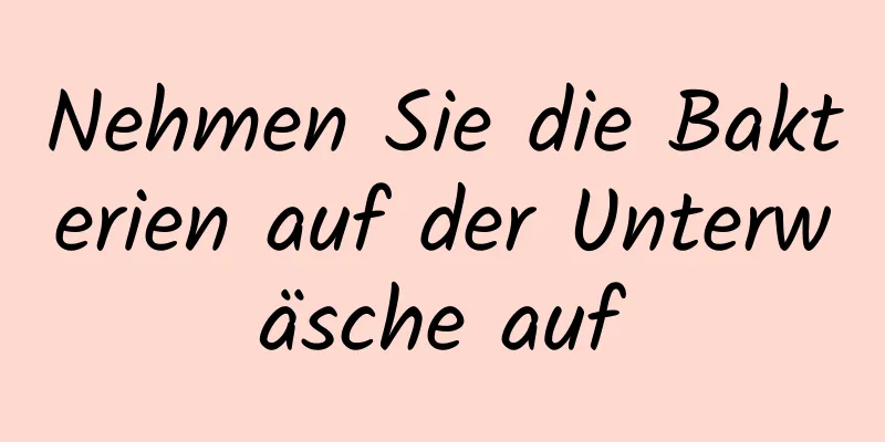 Nehmen Sie die Bakterien auf der Unterwäsche auf