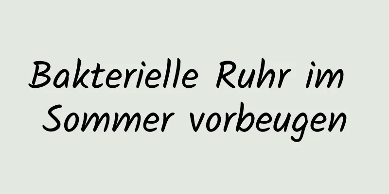 Bakterielle Ruhr im Sommer vorbeugen
